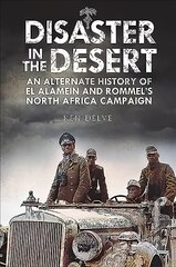 Disaster in the Desert: An Alternate History of El Alamein and Rommel's North Africa Campaign цена и информация | Исторические книги | pigu.lt
