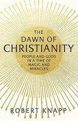 Dawn of Christianity: People and Gods in a Time of Magic and Miracles Main kaina ir informacija | Istorinės knygos | pigu.lt