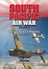 South Pacific Air War Volume 2: The Struggle for Moresby March - April 1942 kaina ir informacija | Istorinės knygos | pigu.lt
