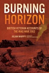 Burning Horizon: British Veteran Accounts of the Iraq War, 2003 kaina ir informacija | Istorinės knygos | pigu.lt