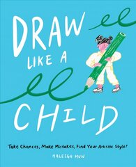Draw Like a Child: Take Chances, Make Mistakes, Find Your Artistic Style! kaina ir informacija | Knygos apie meną | pigu.lt