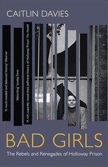 Bad Girls: The Rebels and Renegades of Holloway Prison цена и информация | Исторические книги | pigu.lt