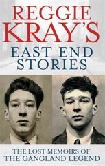 Reggie Kray's East End Stories: The lost memoirs of the gangland legend kaina ir informacija | Biografijos, autobiografijos, memuarai | pigu.lt