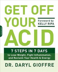 Get Off Your Acid: 7 Steps in 7 Days to Lose Weight, Fight Inflammation, and Reclaim Your Health and Energy цена и информация | Самоучители | pigu.lt