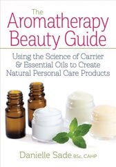Aromatherapy Beauty Guide: Using the Science of Carrier & Essential Oils to Create Natural Personal Care Products kaina ir informacija | Saviugdos knygos | pigu.lt