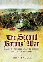 Second Baron's War: Simon de Montfort and the Battles of Lewes and Evesham цена и информация | Исторические книги | pigu.lt