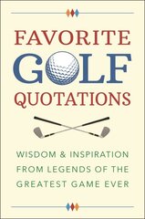 Favorite Golf Quotations: Wisdom & Inspiration from Legends of the Greatest Game Ever цена и информация | Книги о питании и здоровом образе жизни | pigu.lt