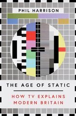 Age of Static: How TV Explains Modern Britain цена и информация | Книги об искусстве | pigu.lt