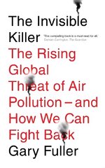 Invisible Killer: The Rising Global Threat of Air Pollution - And How We Can Fight Back New edition kaina ir informacija | Socialinių mokslų knygos | pigu.lt