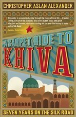 Carpet Ride to Khiva: Seven Years on the Silk Road kaina ir informacija | Kelionių vadovai, aprašymai | pigu.lt