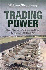 Trading Power: West Germany's Rise to Global Influence, 1963-1975 kaina ir informacija | Istorinės knygos | pigu.lt