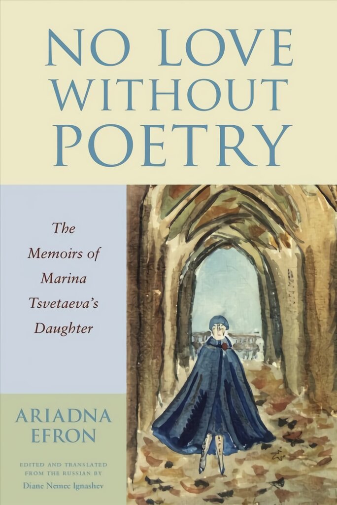 No Love Without Poetry: The Memoirs of Marina Tsvetaeva's Daughter цена и информация | Biografijos, autobiografijos, memuarai | pigu.lt