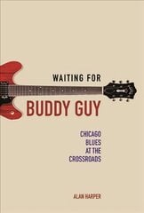 Waiting for Buddy Guy: Chicago Blues at the Crossroads kaina ir informacija | Knygos apie meną | pigu.lt