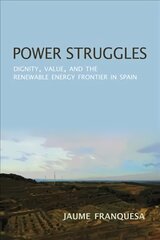 Power Struggles: Dignity, Value, and the Renewable Energy Frontier in Spain цена и информация | Книги по социальным наукам | pigu.lt