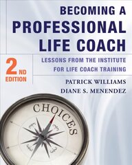 Becoming a Professional Life Coach: Lessons from the Institute of Life Coach Training 2nd Revised edition kaina ir informacija | Socialinių mokslų knygos | pigu.lt