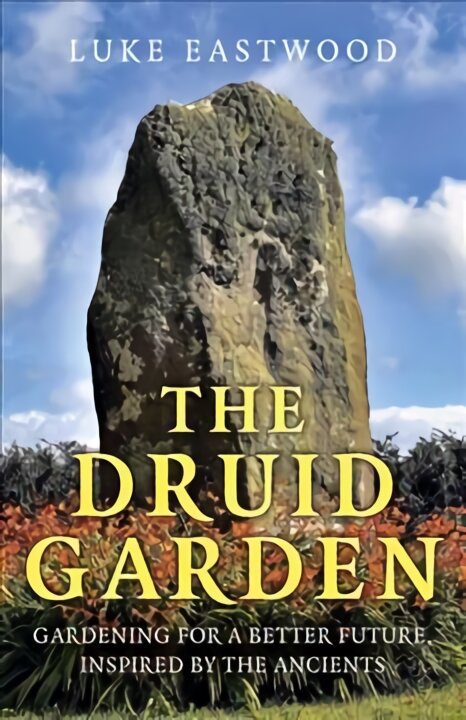 Druid Garden, The: Gardening For A Better Future, Inspired By The Ancients kaina ir informacija | Knygos apie sodininkystę | pigu.lt