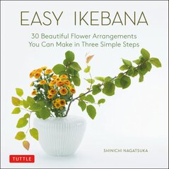 Easy Ikebana: 30 Beautiful Flower Arrangements You Can Make in Three Simple Steps цена и информация | Книги о питании и здоровом образе жизни | pigu.lt