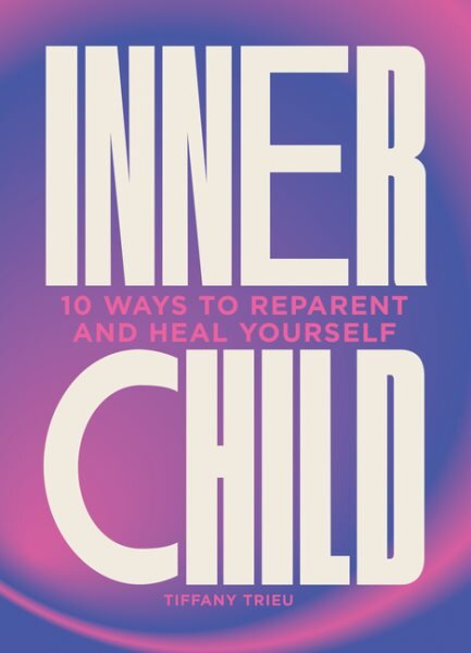 Inner Child: 10 ways to reparent and heal yourself kaina ir informacija | Saviugdos knygos | pigu.lt