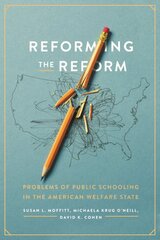 Reforming the Reform: Problems of Public Schooling in the American Welfare State цена и информация | Книги по социальным наукам | pigu.lt