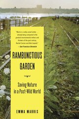 Rambunctious Garden: Saving Nature in a Post-Wild World kaina ir informacija | Socialinių mokslų knygos | pigu.lt