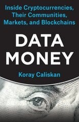 Data Money: Inside Cryptocurrencies, Their Communities, Markets, and Blockchains kaina ir informacija | Ekonomikos knygos | pigu.lt