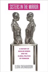 Sisters in the Mirror: A History of Muslim Women and the Global Politics of Feminism kaina ir informacija | Istorinės knygos | pigu.lt