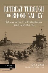 Retreat Through the Rhone Valley: Defensive Battles of the Nineteenth Army, August-September 1944 kaina ir informacija | Istorinės knygos | pigu.lt