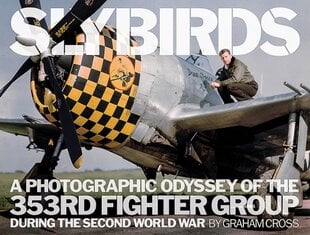 Slybirds: A Photographic Odyssey of the 353rd Fighter Group During the Second World War kaina ir informacija | Istorinės knygos | pigu.lt