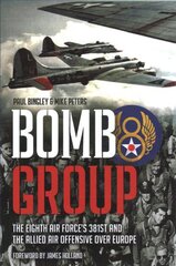 Bomb Group: The Eighth Air Force's 381st and the Allied Air Offensive Over Europe kaina ir informacija | Istorinės knygos | pigu.lt