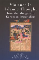 Violence in Islamic Thought from the Mongols to European Imperialism цена и информация | Исторические книги | pigu.lt