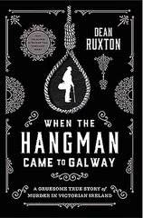 When the Hangman Came to Galway: A Gruesome True Story of Murder in Victorian Ireland цена и информация | Биографии, автобиографии, мемуары | pigu.lt