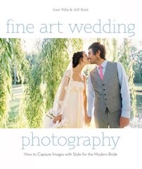 Fine Art Wedding Photography: How to Capture Images with Style for the Modern Bride цена и информация | Книги по фотографии | pigu.lt