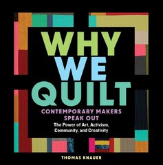 Why We Quilt: Contemporary Makers Speak Out about the Power of Art, Activism, Community, and Creativity kaina ir informacija | Knygos apie sveiką gyvenseną ir mitybą | pigu.lt