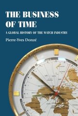 Business of Time: A Global History of the Watch Industry цена и информация | Книги по экономике | pigu.lt