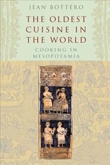 Oldest Cuisine in the World: Cooking in Mesopotamia kaina ir informacija | Receptų knygos | pigu.lt