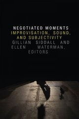 Negotiated Moments: Improvisation, Sound, and Subjectivity цена и информация | Книги об искусстве | pigu.lt