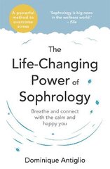 Life-Changing Power of Sophrology: A practical guide to reducing stress and living up to your full potential kaina ir informacija | Saviugdos knygos | pigu.lt