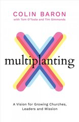 Multiplanting: A Vision for Growing Churches, Leaders and Mission цена и информация | Духовная литература | pigu.lt