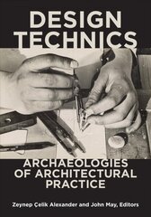 Design Technics: Archaeologies of Architectural Practice 1 цена и информация | Книги об архитектуре | pigu.lt