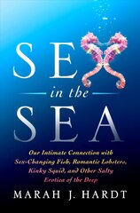 Sex in the Sea: Our Intimate Connection with Sex-Changing Fish, Romantic Lobsters, Kinky Squid, and Other Salty Erotica of the Deep kaina ir informacija | Ekonomikos knygos | pigu.lt