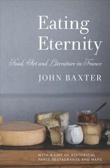 Eating Eternity: Food, Art and Literature in France: Food, Art and Literature in France цена и информация | Путеводители, путешествия | pigu.lt