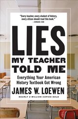 Lies My Teacher Told Me: Everything Your American History Textbook Got Wrong цена и информация | Исторические книги | pigu.lt