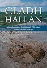 Cladh Hallan: Roundhouses and the dead in the Hebridean Bronze Age and Iron Age, Part I: stratigraphy, spatial organisation and chronology kaina ir informacija | Istorinės knygos | pigu.lt