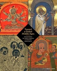 Toward a Global Middle Ages - Encountering the World through Illuminated Manuscripts kaina ir informacija | Knygos apie meną | pigu.lt