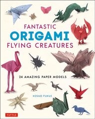 Fantastic Origami Flying Creatures: 24 Amazing Paper Models kaina ir informacija | Knygos apie sveiką gyvenseną ir mitybą | pigu.lt