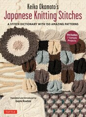 Keiko Okamoto's Japanese Knitting Stitches: A Stitch Dictionary of 150 Amazing Patterns with 7 Sample Projects kaina ir informacija | Knygos apie sveiką gyvenseną ir mitybą | pigu.lt