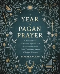 Year of Pagan Prayer: A Sourcebook of Poems, Hymns, and Invocations from Four Thousand Years of Pagan History kaina ir informacija | Saviugdos knygos | pigu.lt
