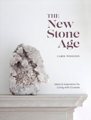 New Stone Age: Ideas and Inspiration for Living with Crystals цена и информация | Самоучители | pigu.lt