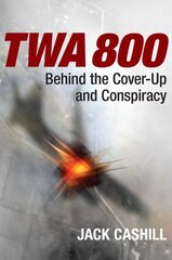 TWA 800: Behind the Cover-Up and Conspiracy kaina ir informacija | Istorinės knygos | pigu.lt