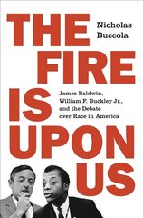Fire Is upon Us: James Baldwin, William F. Buckley Jr., and the Debate over Race in America kaina ir informacija | Istorinės knygos | pigu.lt